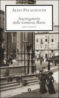 Interrogatorio della Contessa Maria - Aldo Palazzeschi - Libro Mondadori 2005, Oscar scrittori moderni | Libraccio.it