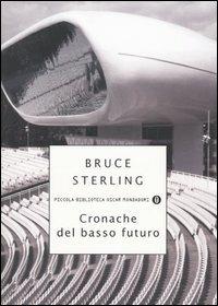 Cronache del basso futuro - Bruce Sterling - Libro Mondadori 2005, Piccola biblioteca oscar | Libraccio.it