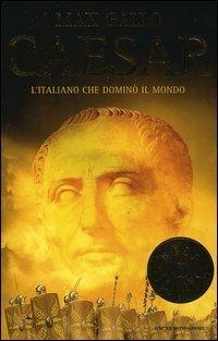 Caesar. L'italiano che dominò il mondo - Max Gallo - Libro Mondadori 2005, Oscar bestsellers | Libraccio.it