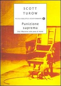 Punizione suprema. Una riflessione sulla pena di morte - Scott Turow - Libro Mondadori 2005, Piccola biblioteca oscar | Libraccio.it