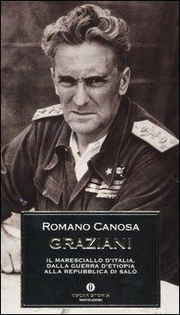 Graziani. Il maresciallo d'Italia, dalla guerra d'Etiopia alla Repubblica di Salò - Romano Canosa - Libro Mondadori 2005, Oscar storia | Libraccio.it