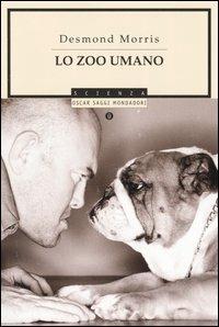 Lo zoo umano - Desmond Morris - Libro Mondadori 2005, Oscar saggi | Libraccio.it