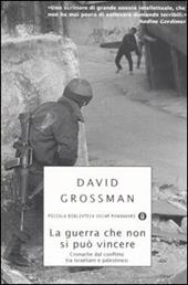 La guerra che non si può vincere. Cronache dal conflitto tra israeliani e palestinesi