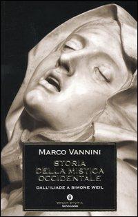 Storia della mistica occidentale. Dall'Iliade a Simone Weil - Marco Vannini - Libro Mondadori 2005, Oscar storia | Libraccio.it