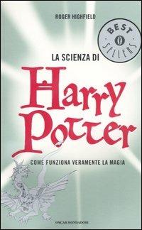 La scienza di Harry Potter. Come funziona veramente la magia - Roger Highfield - Libro Mondadori 2005, Oscar bestsellers | Libraccio.it