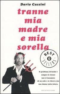 Tranne mia madre e mia sorella - Dario Cassini - Libro Mondadori 2005, Oscar bestsellers | Libraccio.it