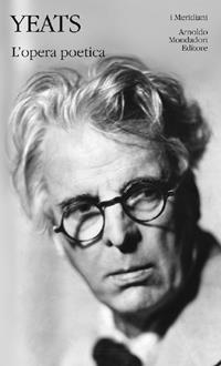L' opera poetica - William Butler Yeats - Libro Mondadori 2005, I Meridiani | Libraccio.it