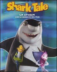 Shark tale. La storia con le immagini del film - Ilva Tron - Libro Mondadori 2005 | Libraccio.it
