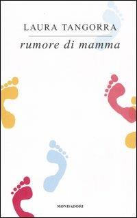 Rumore di mamma - Laura Tangorra - Libro Mondadori 2004 | Libraccio.it