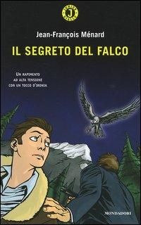 Il segreto del falco - Jean-François Ménard - Libro Mondadori 2005, Junior giallo | Libraccio.it