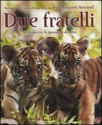 Due fratelli. La storia con le immagini del film di Jean-Jacques Annaud  - Libro Mondadori 2004 | Libraccio.it