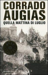 Quella mattina di luglio - Corrado Augias - Libro Mondadori 2005, Oscar bestsellers | Libraccio.it