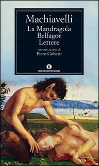 La mandragola-Belfagor-Lettere - Niccolò Machiavelli - Libro Mondadori 2005, Nuovi oscar classici | Libraccio.it