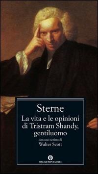 La vita e le opinioni di Tristram Shandy, gentiluomo. Con uno scritto di Walter Scott - Laurence Sterne - Libro Mondadori 2005, Nuovi oscar classici | Libraccio.it