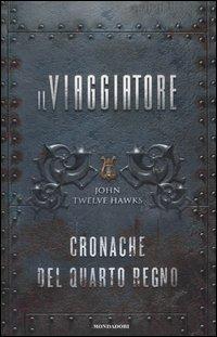 Il viaggiatore. Cronache del quarto regno - John Twelve Hawks - Libro Mondadori 2006, Omnibus | Libraccio.it