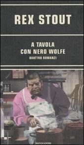 A tavola con Nero Wolfe: Alta cucina-Colpo di genio-Nero Wolfe apre la porta al delitto-Fine amara