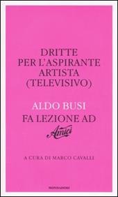 Dritte per l'aspirante artista (televisivo). Aldo Busi fa lezione ad «Amici»