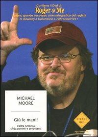 Giù le mani! L'altra America sfida potenti e prepotenti. Con DVD - Michael Moore - Libro Mondadori 2004, Strade blu. Non Fiction | Libraccio.it