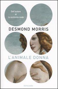 L' animale donna - Desmond Morris - Libro Mondadori 2005, Ingrandimenti | Libraccio.it