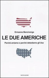 Le due Americhe. Perché amiamo e perché detestiamo gli Usa - Ermanno Bencivenga - Libro Mondadori 2005, Frecce | Libraccio.it