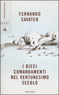 I dieci comandamenti nel ventunesimo secolo - Fernando Savater - Libro Mondadori 2005, Saggi | Libraccio.it