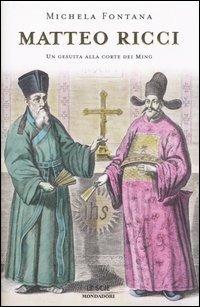 Matteo Ricci. Un gesuita alla corte dei Ming - Michela Fontana - Libro Mondadori 2005, Le scie | Libraccio.it