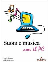 Suoni e musica con il PC - Sergio Brunetti, Stefano Bonarelli - Libro Mondadori Informatica 2005, Argomenti generali | Libraccio.it
