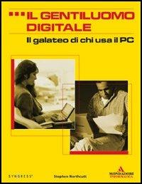 Il gentiluomo digitale. Il galateo di chi usa il PC - Stephen Northcutt - Libro Mondadori Informatica 2005, Argomenti generali | Libraccio.it