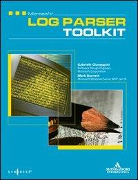 Microsoft Log Parser Toolkit - Gabriele Giuseppini, Mark Burnett - Libro Mondadori Informatica 2005, Sistemi operativi | Libraccio.it