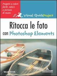 Ritocca le foto con Photoshop Elements - Katherine Ulrich - Libro Mondadori Informatica 2005, Quick course | Libraccio.it