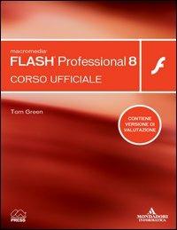 Macromedia Flash Professional 8. Corso ufficiale. Con CD-ROM - Tom Green - Libro Mondadori Informatica 2006, Grafica | Libraccio.it