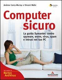 Computer sicuro. La guida Symantec contro spyware, worm, virus, spam e intrusi nel tuo PC - Andrew Conry-Murray, Vincent Weafer - Libro Mondadori Informatica 2006, Argomenti generali | Libraccio.it
