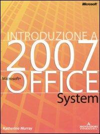 Introduzione a Microsoft Office System 2007 - Katherine Murray - Libro Mondadori Informatica 2006, Argomenti generali | Libraccio.it