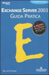 Microsoft Exchange Server 2003. Guida pratica - William R. Stanek - Libro Mondadori Informatica 2006, I miti informatica | Libraccio.it