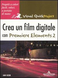 Crea un film digitale con Premiere Elements 2 - Jan Ozer - Libro Mondadori Informatica 2006, Quick course | Libraccio.it