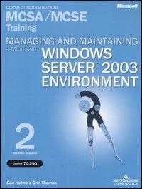 Managing and maintaining a Microstoft Windows Server 2003 Environment MCSA/MCSE Training (Esame 70-290). Con CD-ROM - Dan Holme, Orin Thomas - Libro Mondadori Informatica 2006, Training kit | Libraccio.it