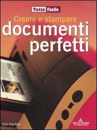 Creare e stampare documenti perfetti - Kyle MacRae - Libro Mondadori Informatica 2006, Tutto facile | Libraccio.it