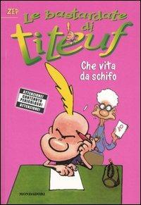Che vita da schifo. Le bastardate di Titeuf. Vol. 2 - Zep - Libro Mondadori 2005 | Libraccio.it