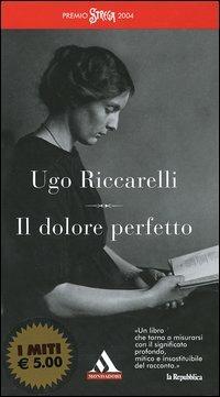 Il dolore perfetto - Ugo Riccarelli - Libro Mondadori 2005, I miti | Libraccio.it