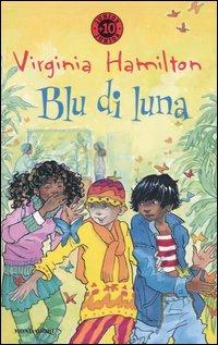 Blu di Luna - Virginia Hamilton - Libro Mondadori 2005, Junior +10 | Libraccio.it
