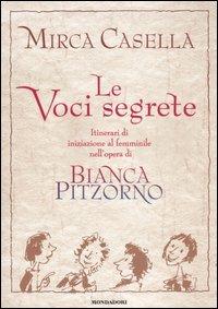 Le voci segrete. Itinerari di iniziazione al femminile nell'opera di Bianca Pitzorno - Mirca Casella - Libro Mondadori 2006, Infanzie | Libraccio.it