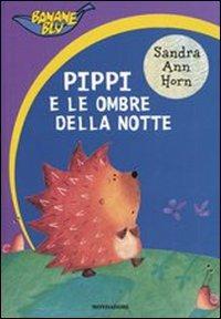 Pippi e le ombre della notte - Sandra A. Horn - Libro Mondadori 2005, Banane blu | Libraccio.it