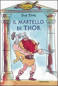 Il martello di Thor - Ilva Tron - Libro Mondadori 2005, Banane oro | Libraccio.it