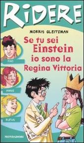 Se tu sei Einstein io sono la regina Vittoria