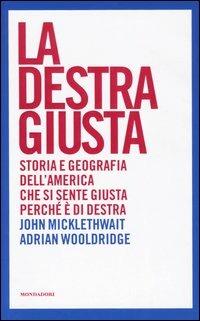 La destra giusta. Storia e geografia dell'America che si sente giusta perché è di destra - John Micklethwait, Adrian Wooldridge - Libro Mondadori 2005, Frecce | Libraccio.it