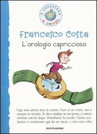 L' orologio capriccioso - Francesco Costa - Libro Mondadori 2005, I Sassolini a colori. Blu | Libraccio.it