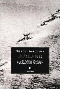 Jutland. 31 maggio 1916: la più grande battaglia navale della storia - Sergio Valzania - Libro Mondadori 2005, Oscar storia | Libraccio.it