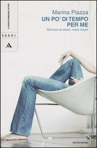 Un po' di tempo per me. Ritrovare se stessi, vivere meglio - Marina Piazza - Libro Mondadori 2005, Saggi | Libraccio.it