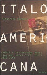 Italoamericana. Vol. 2: Storia e letteratura degli italiani negli Stati Uniti 1880-1943. - Francesco Durante - Libro Mondadori 2005, Varia saggistica | Libraccio.it