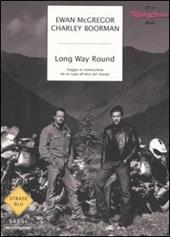 Long Way Round. Viaggio in motocicletta da un capo all'altro del mondo